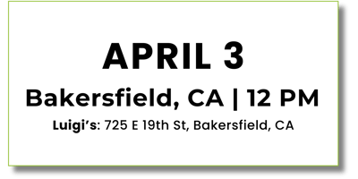 April 3 - Bakersfield, CA - 12PM - Luigi's